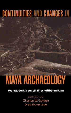Continuities and Changes in Maya Archaeology: Perspectives at the Millennium,Used