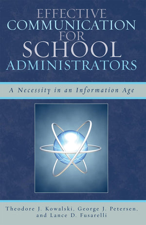 Effective Communication for School Administrators: A Necessity in an Information Age,Used