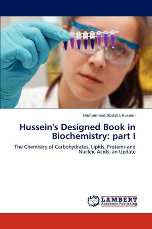 Hussein's Designed Book in Biochemistry: part I: The Chemistry of Carbohydrates, Lipids, Proteins and Nucleic Acids: an Update,Used