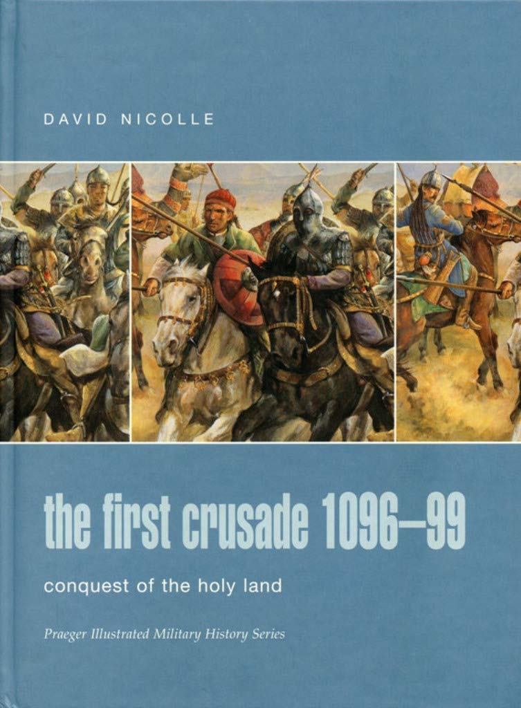 The First Crusade 109699: Conquest of the Holy Land (Praeger Illustrated Military History),Used