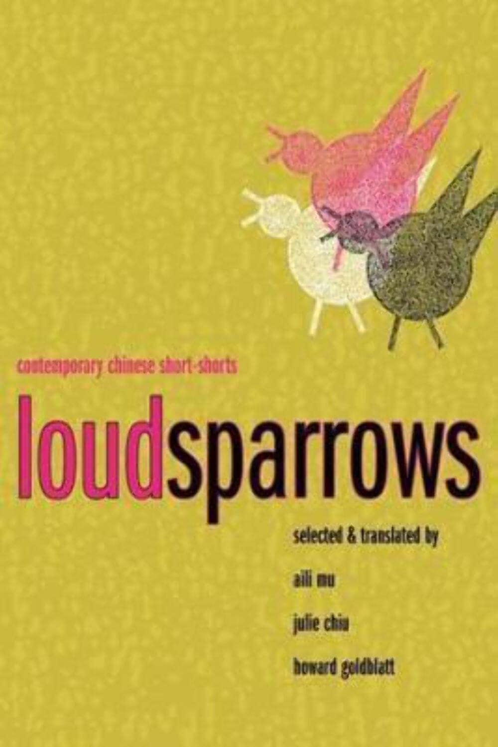 Loud Sparrows: Contemporary Chinese ShortShorts (Weatherhead Books on Asia),New