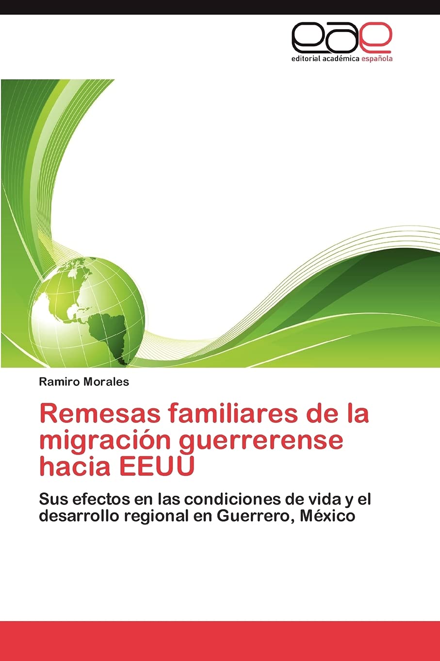 Remesas familiares de la migracin guerrerense hacia EEUU: Sus efectos en las condiciones de vida y el desarrollo regional en G,Used