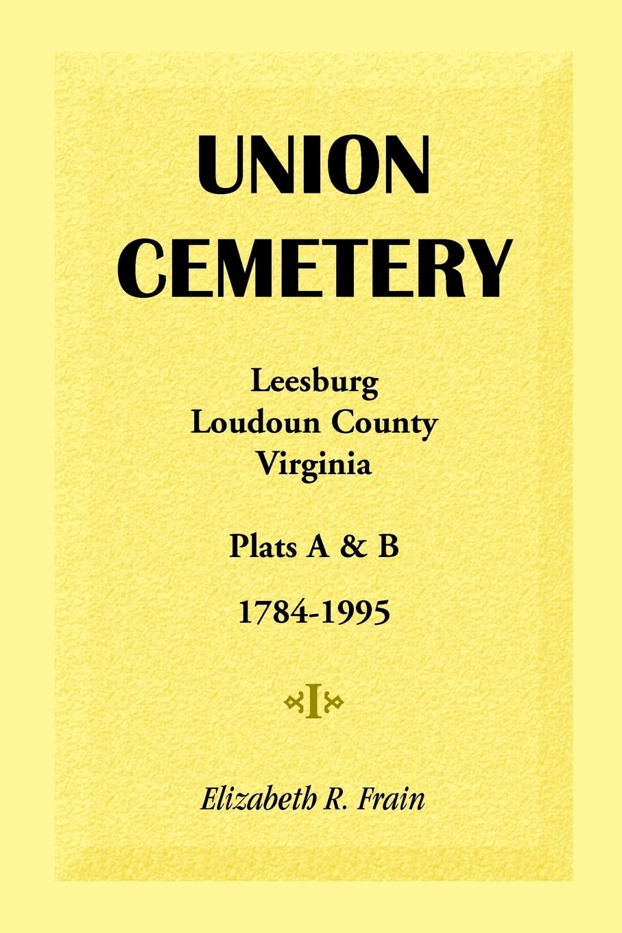 Union Cemetery, Leesburg, Loudoun County, Virginia, Virginia, Plats A&B, 17841995,Used
