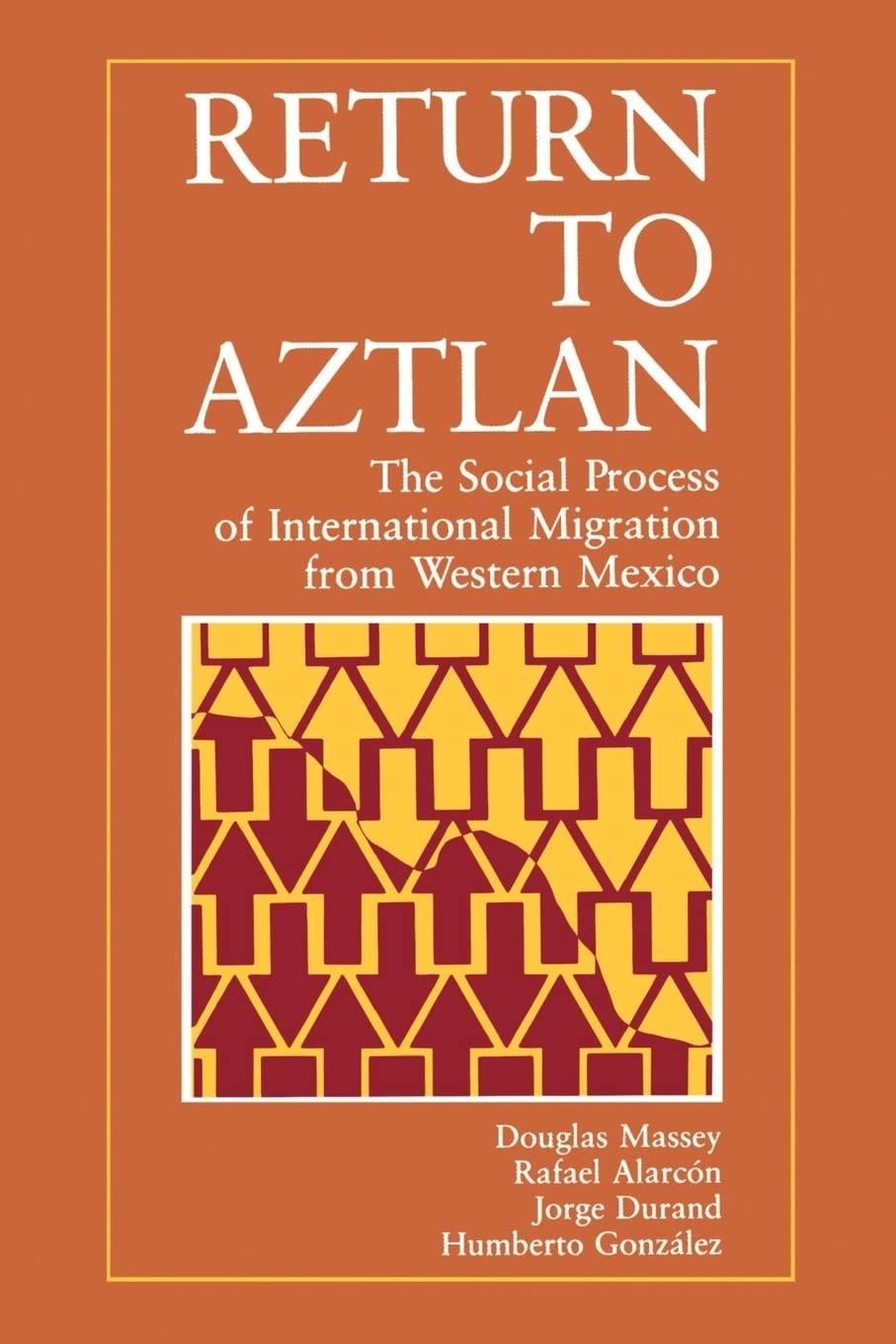 Return to Aztlan: The Social Process of International Migration from Western Mexico (Studies in Demography) (Volume 1),New