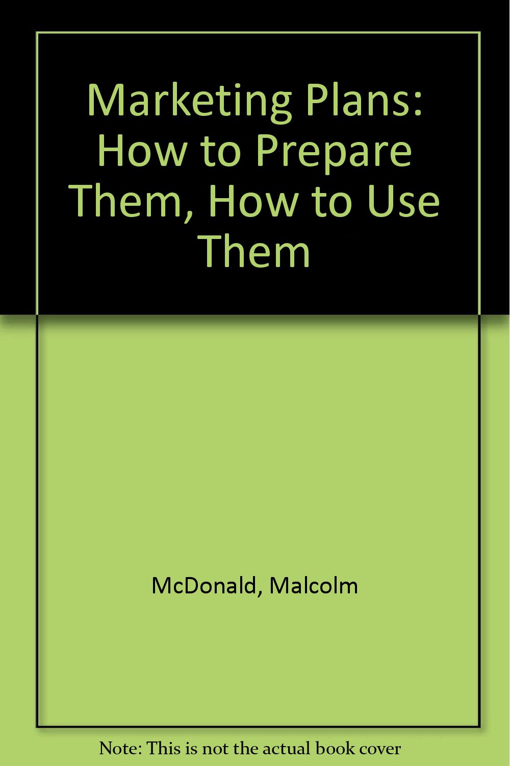 Marketing Plans: How to Prepare Them, How to Use Them,Used