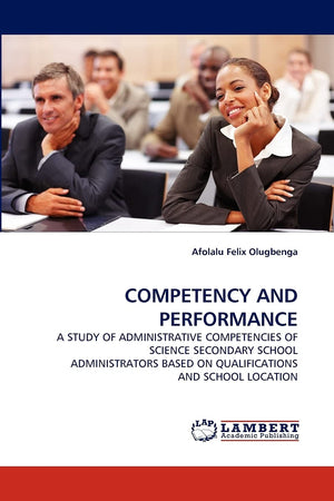 COMPETENCY AND PERFORMANCE: A STUDY OF ADMINISTRATIVE COMPETENCIES OF SCIENCE SECONDARY SCHOOL ADMINISTRATORS BASED ON QUALIFICA,Used
