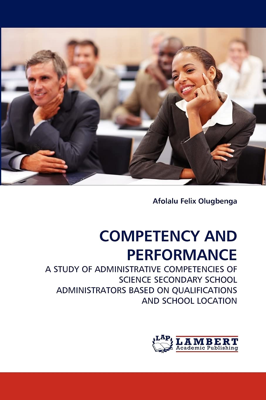 COMPETENCY AND PERFORMANCE: A STUDY OF ADMINISTRATIVE COMPETENCIES OF SCIENCE SECONDARY SCHOOL ADMINISTRATORS BASED ON QUALIFICA,Used