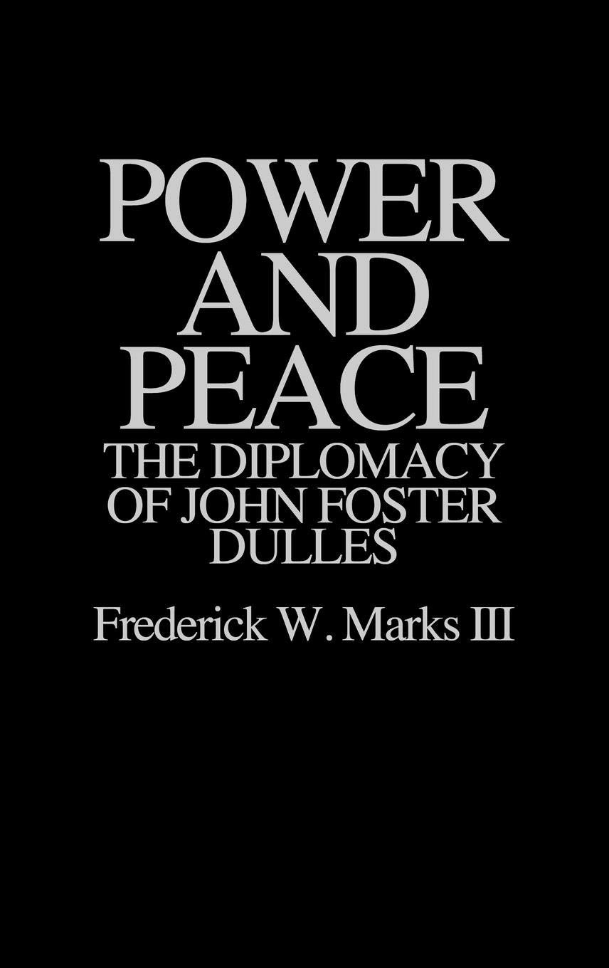 Power And Peace: The Diplomacy Of John Foster Dulles
