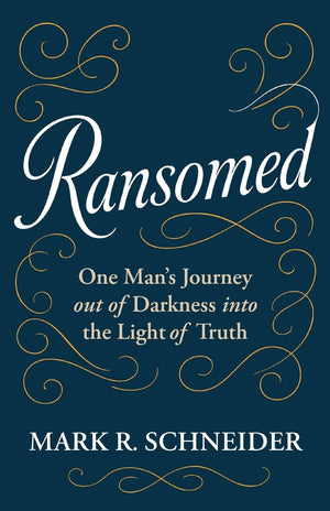 Ransomed: One ManS Journey From Despair Into The Light Of Truth