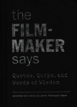 The Filmmaker Says: Quotes, Quips, And Words Of Wisdom