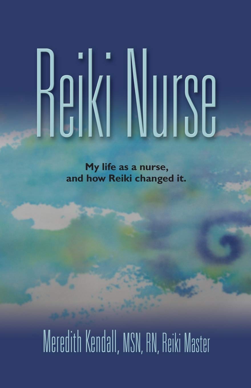Reiki Nurse: My Life As A Nurse, And How Reiki Changed It
