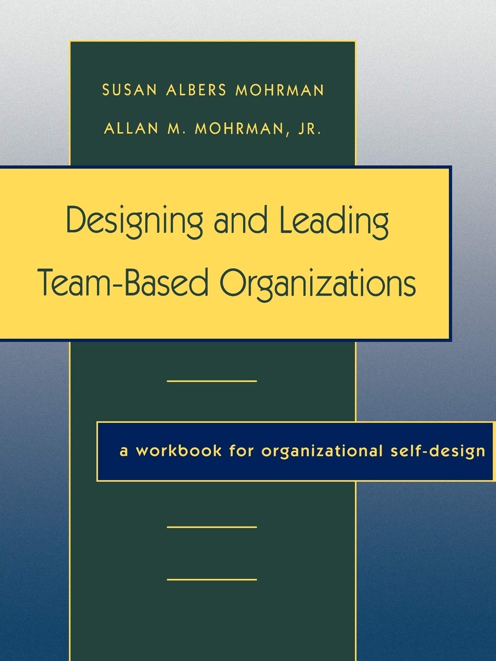 Designing and Leading TeamBased Organizations: A Workbook for Organizational SelfDesign,Used
