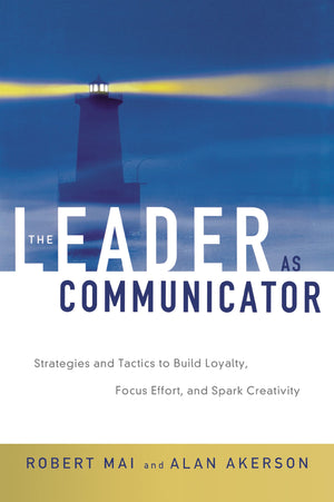 The Leader As Communicator: Strategies And Tactics To Build Loyalty, Focus Effort, And Spark Creativity,New