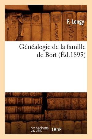 Gnalogie De La Famille De Bort, (D.1895) (Litterature) (French Edition),New