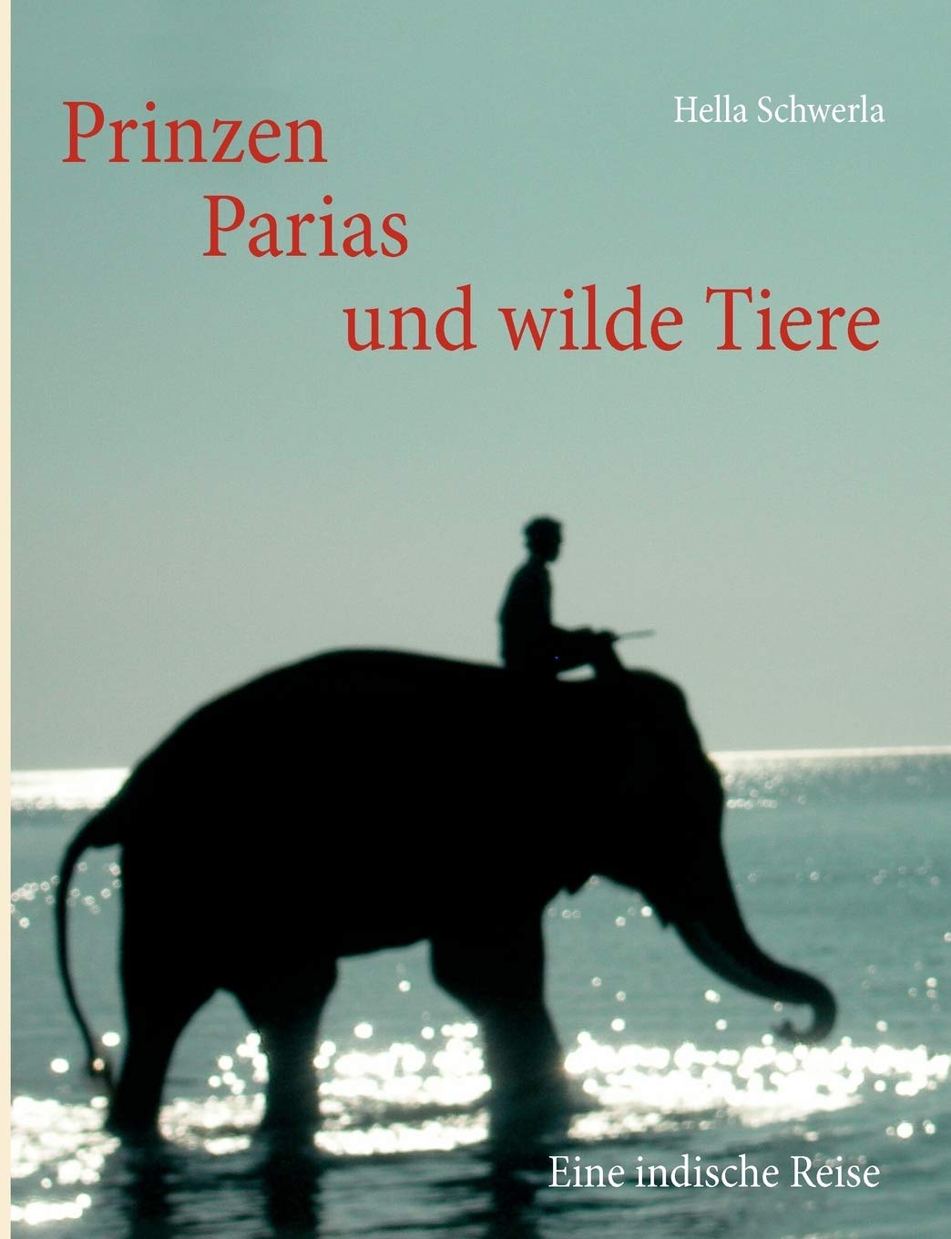 Prinzen, Parias und wilde Tiere: Eine indische Reise (German Edition),Used