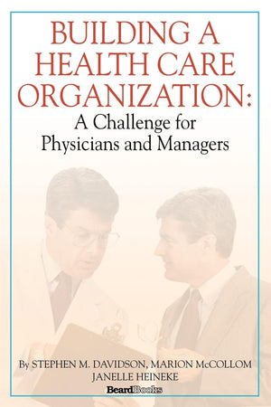 Building a Health Care Organization: A Challenge for Physicians and Managers,Used