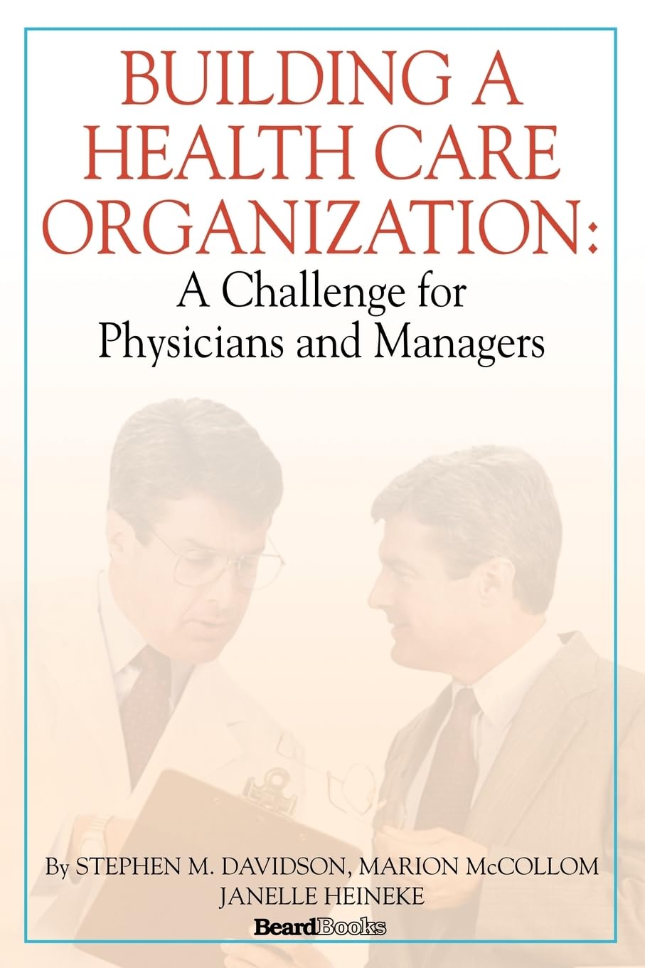 Building a Health Care Organization: A Challenge for Physicians and Managers,Used