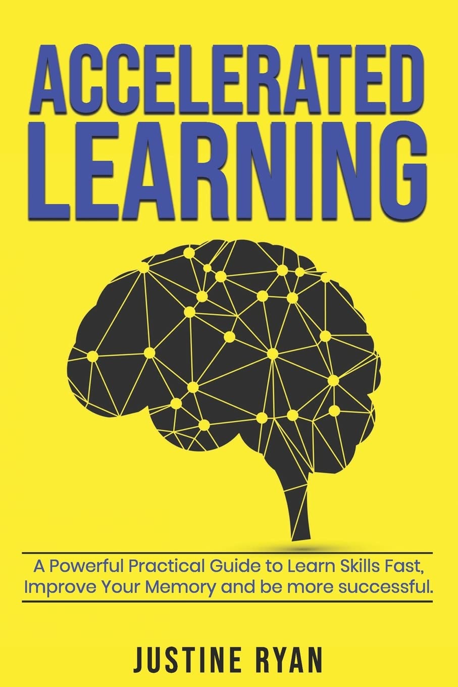 ACCELERATED LEARNING: A Powerful Practical Guide To Learn Skills Fast, Improve Your Memory And Be More Successful.,Used