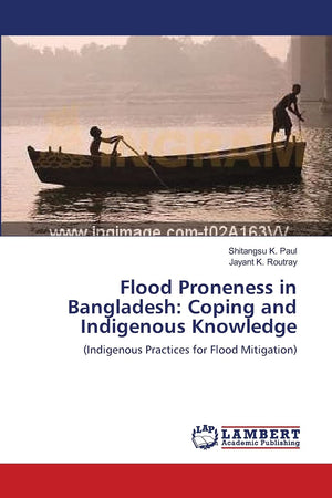 Flood Proneness in Bangladesh: Coping and Indigenous Knowledge: (Indigenous Practices for Flood Mitigation),Used