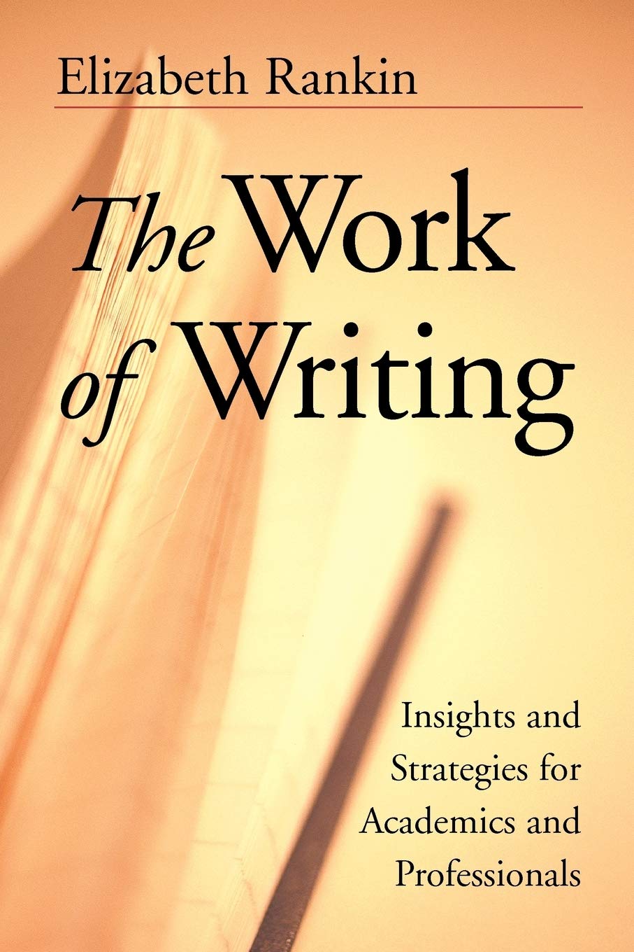 The Work of Writing: Insights and Strategies for Academics and Professionals,Used