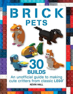 Brick Pets: 30 Builds: An unofficial guide to making cute critters from classic LEGO (Brick Builds Books),Used
