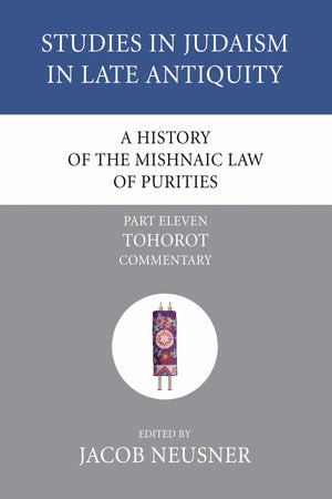 A History Of The Mishnaic Law Of Purities, Part 11: Tohorot: Commentary (Studies In Judaism In Late Antiquity),Used