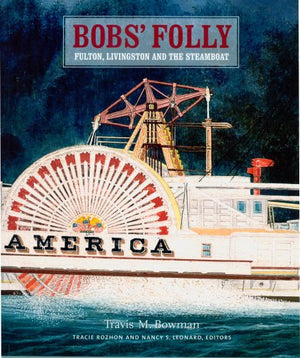 Bobs' Folly: Fulton, Livingston and the Steamboat,Used