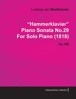 Hammerklavier'  Piano Sonata No. 29  Op. 106  For Solo Piano (1818): With A Biography By Joseph Otten,Used