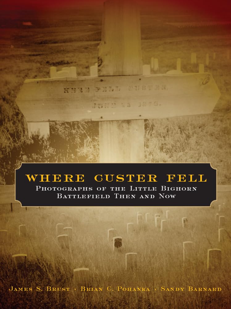 Where Custer Fell: Photographs Of The Little Bighorn Battlefield Then And Now,Used