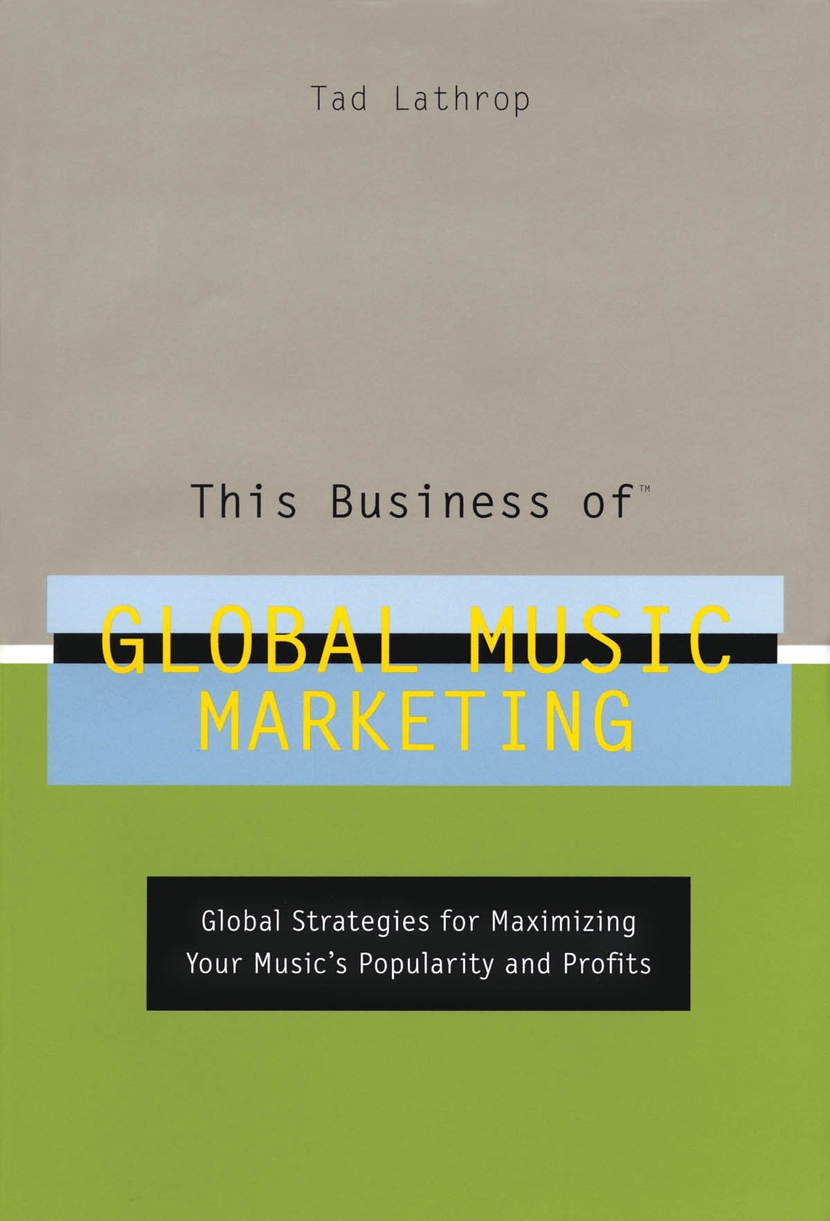 This Business of Global Music Marketing: Global Strategies for Maximizing your Music's Popularity and Profits,Used