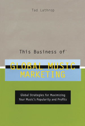 This Business of Global Music Marketing: Global Strategies for Maximizing your Music's Popularity and Profits,Used
