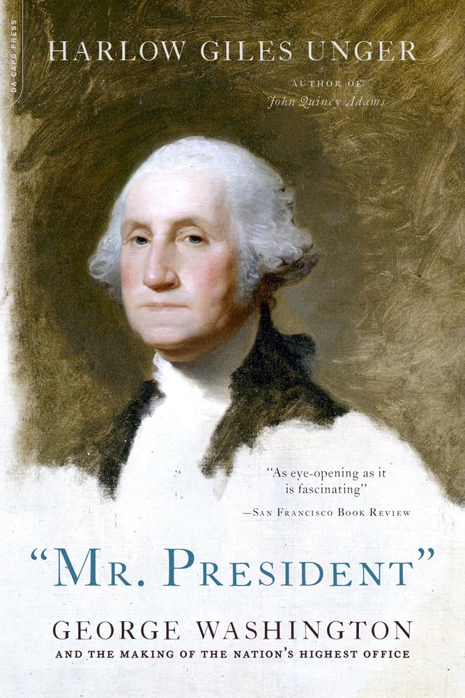 MR. PRESIDENT': George Washington and the Making of the Nation's Highest Office,New