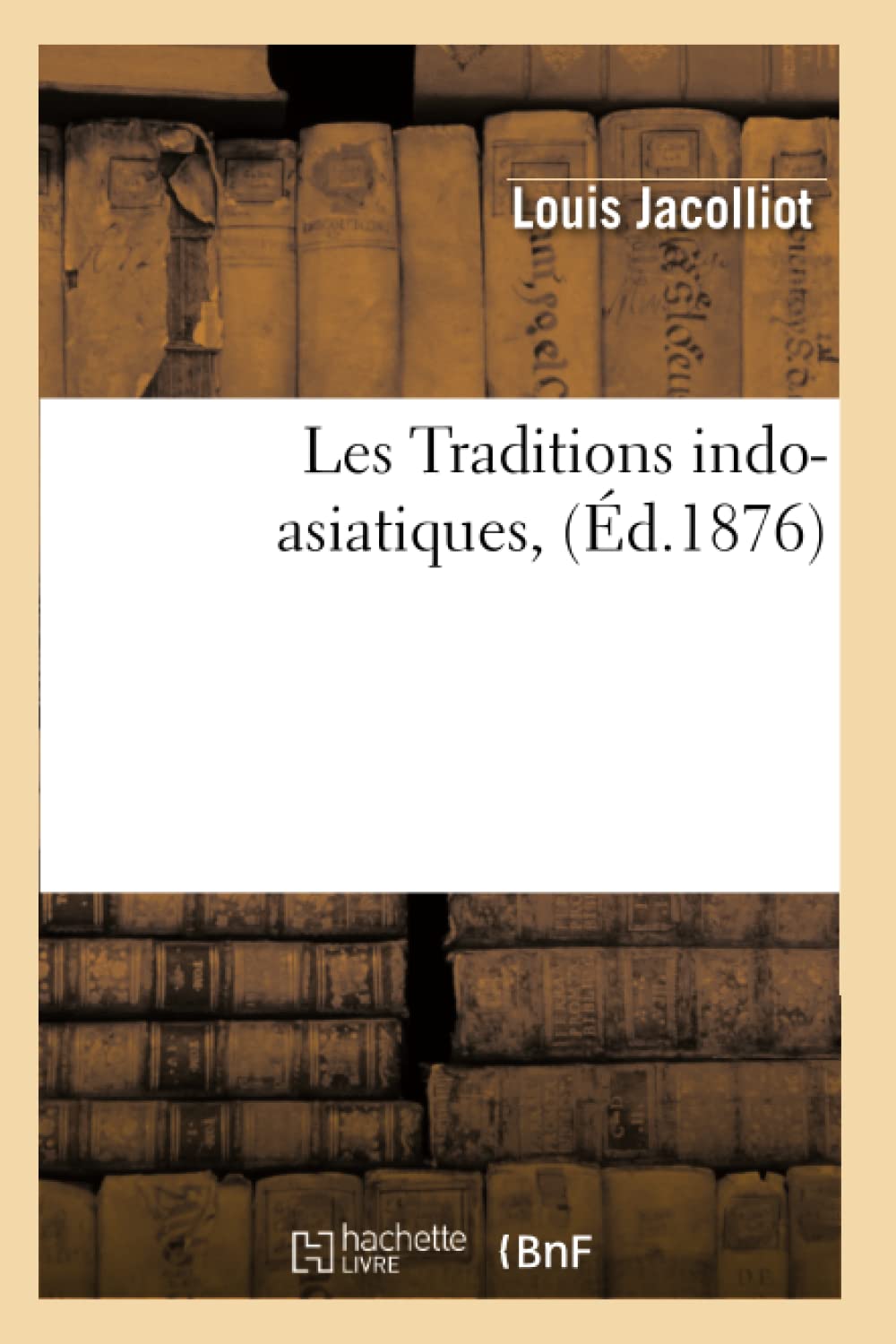 Les Traditions IndoAsiatiques, (d.1876) (Savoirs Et Traditions) (French Edition),Used