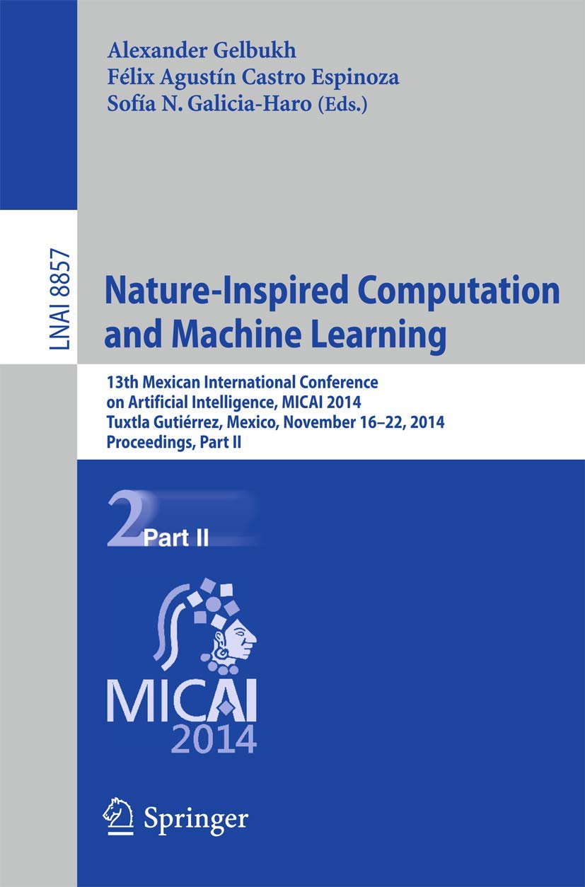 NatureInspired Computation and Machine Learning: 13th Mexican International Conference on Artificial Intelligence, MICAI2014, T,Used