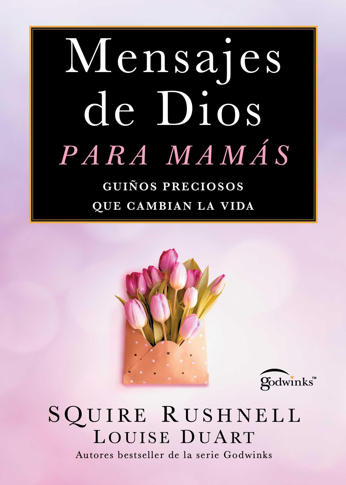 Mensajes De Dios Para Mams, SpanishLanguage Edition Of Godwinks For Moms: Guios Preciosos Que Cambian La Vida (Spanish Edition)