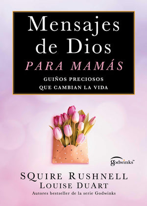 Mensajes De Dios Para Mams, SpanishLanguage Edition Of Godwinks For Moms: Guios Preciosos Que Cambian La Vida (Spanish Edition)
