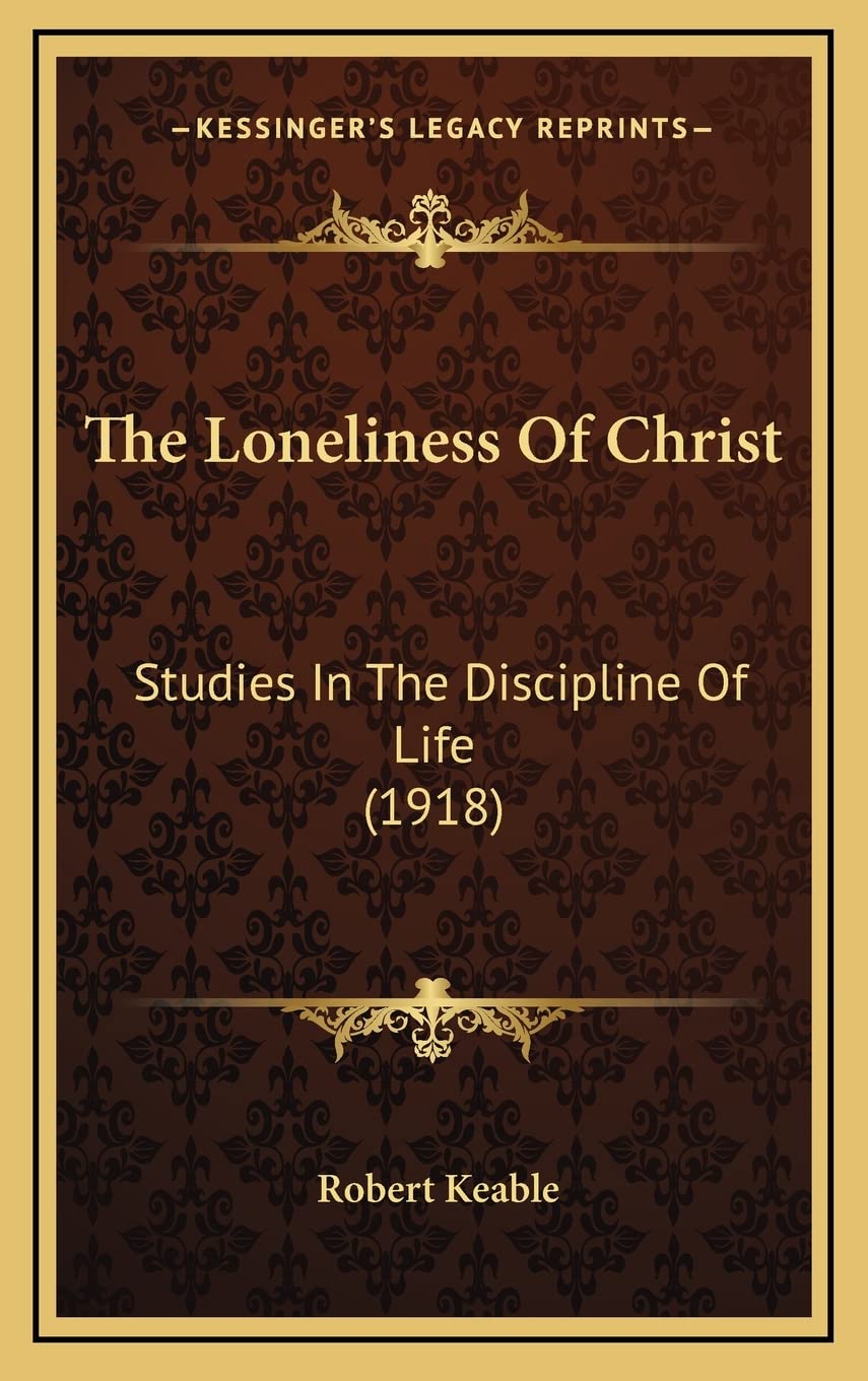 The Loneliness Of Christ: Studies In The Discipline Of Life (1918),New