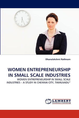 WOMEN ENTREPRENEURSHIP IN SMALL SCALE INDUSTRIES: WOMEN ENTREPRENEURSHIP IN SMALL SCALE INDUSTRIES ? A STUDY IN CHENNAI CITY, TA,Used