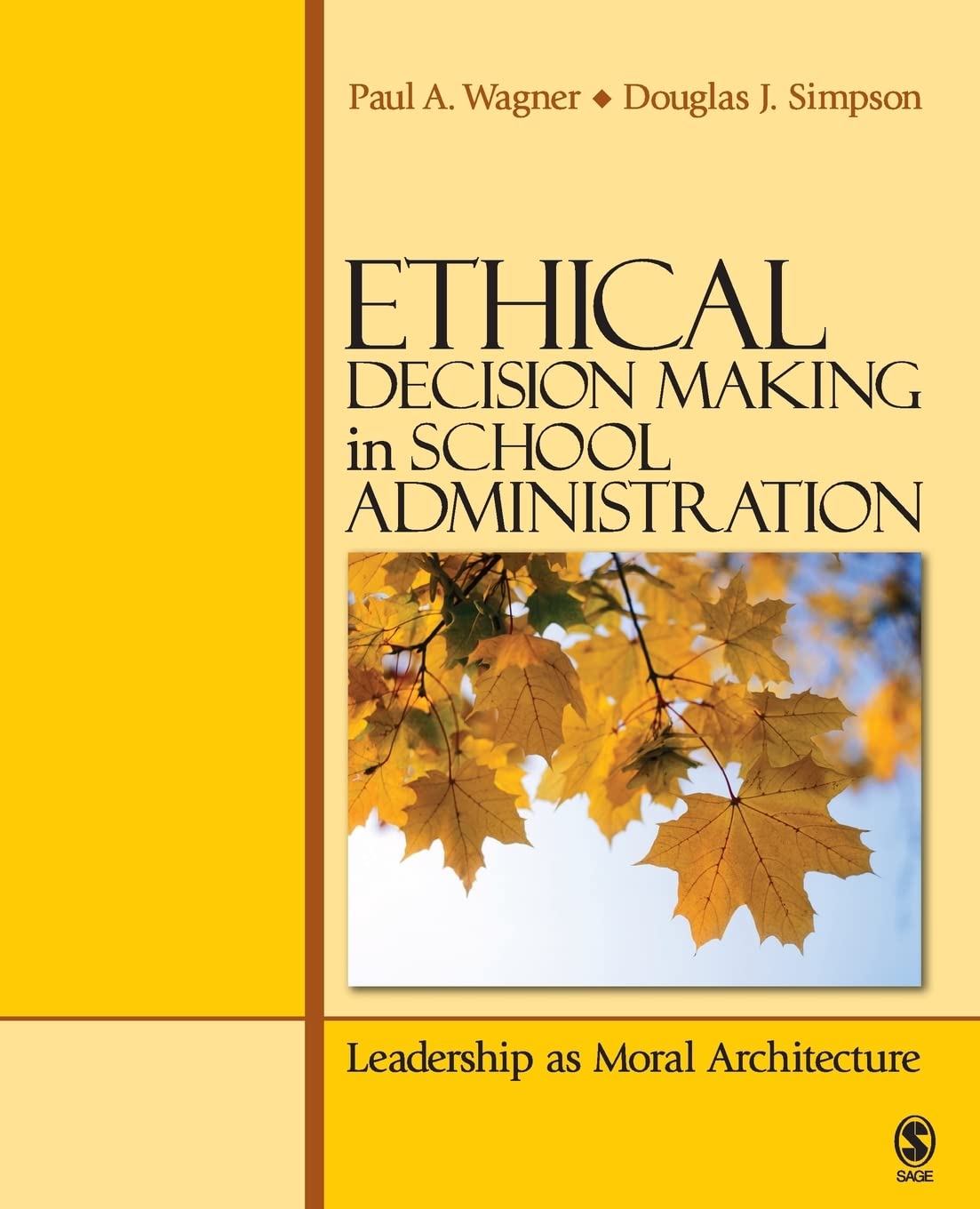 Ethical Decision Making in School Administration: Leadership as Moral Architecture,New
