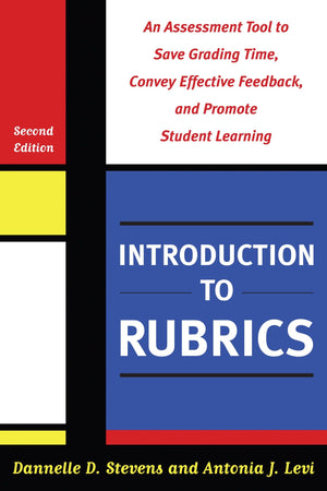 Introduction To Rubrics: An Assessment Tool To Save Grading Time, Convey Effective Feedback, And Promote Student Learning