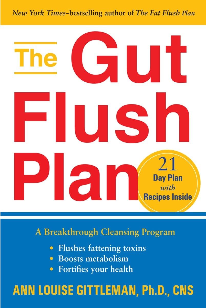 The Gut Flush Plan: A Breakthrough Cleansing Program Flushes Fattening Toxins Boosts your Metabolism Fortifies your Health,Used
