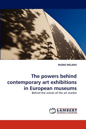 The powers behind contemporary art exhibitions in European museums: Behind the scenes of the art market,Used