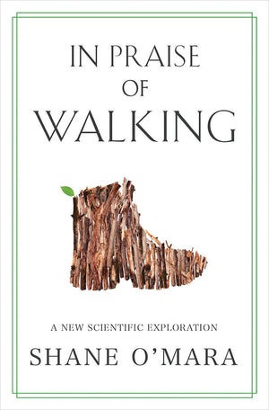 In Praise Of Walking: A New Scientific Exploration,New