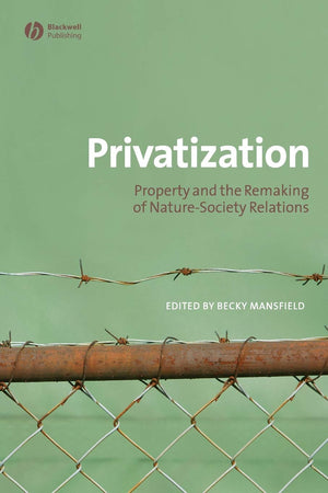 Privatization: Property and the Remaking of NatureSociety Relations (Antipode Book Series),Used