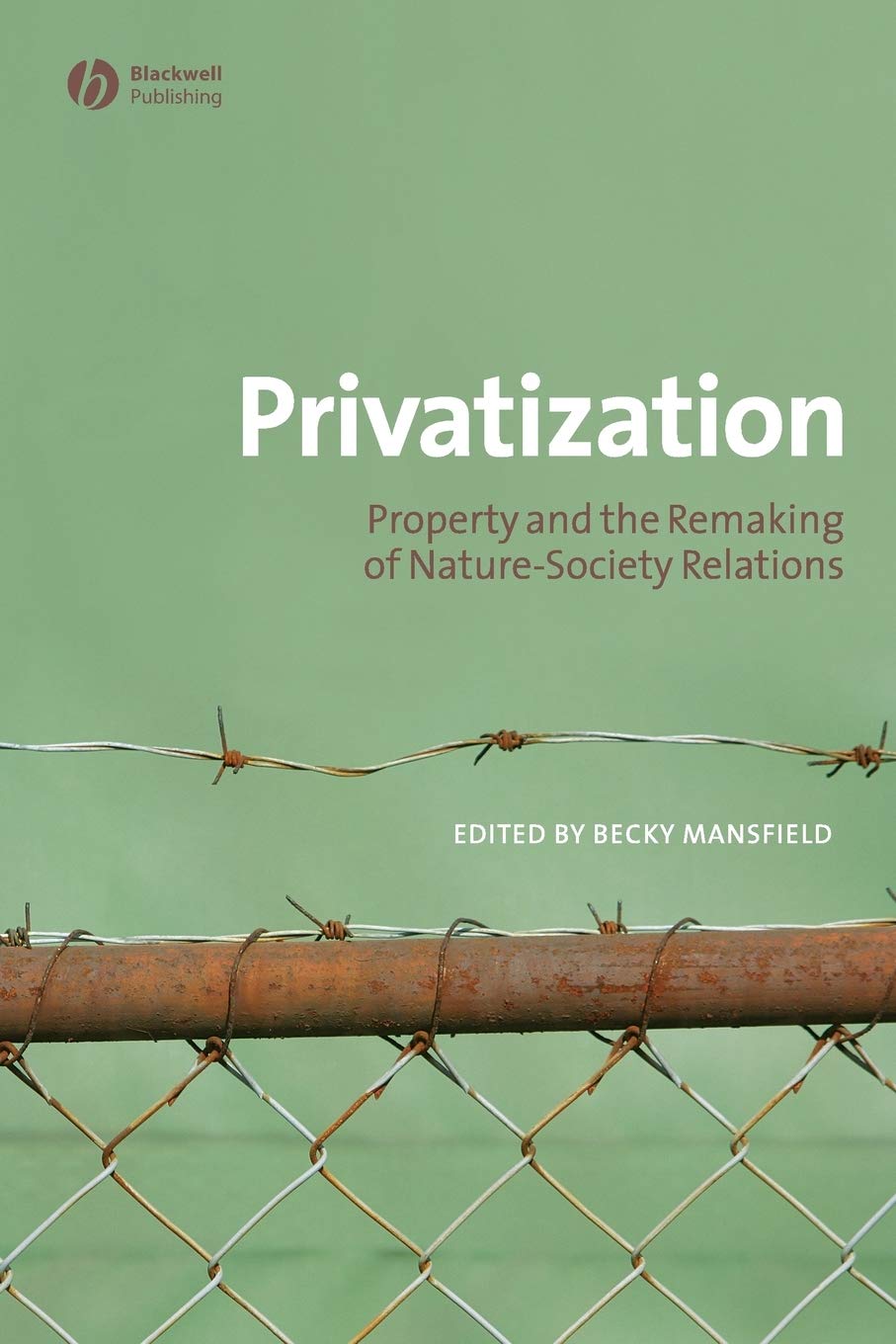 Privatization: Property and the Remaking of NatureSociety Relations (Antipode Book Series),Used