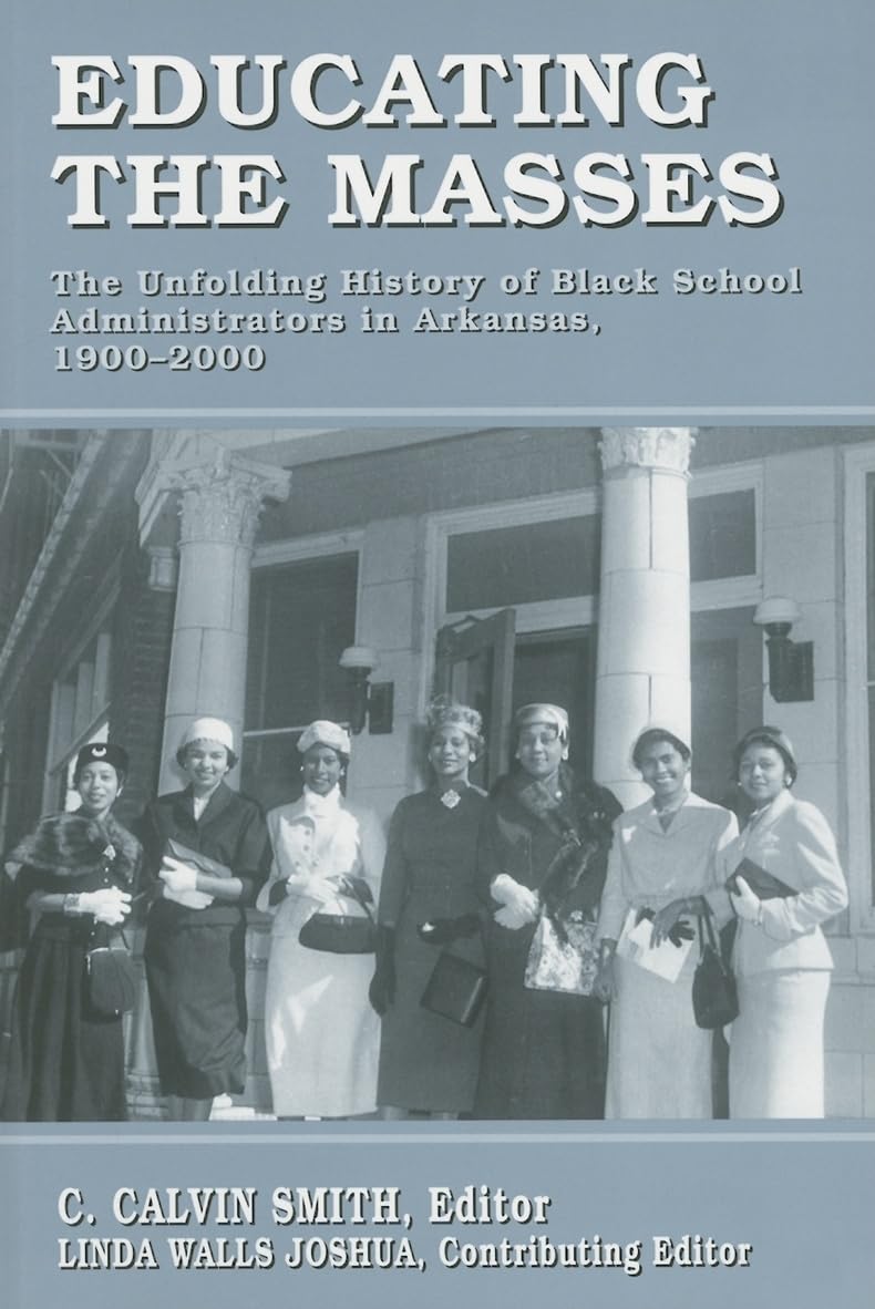 Educating the Masses: The Unfolding History of Black School Administrators in Arkansas, 19002000,Used