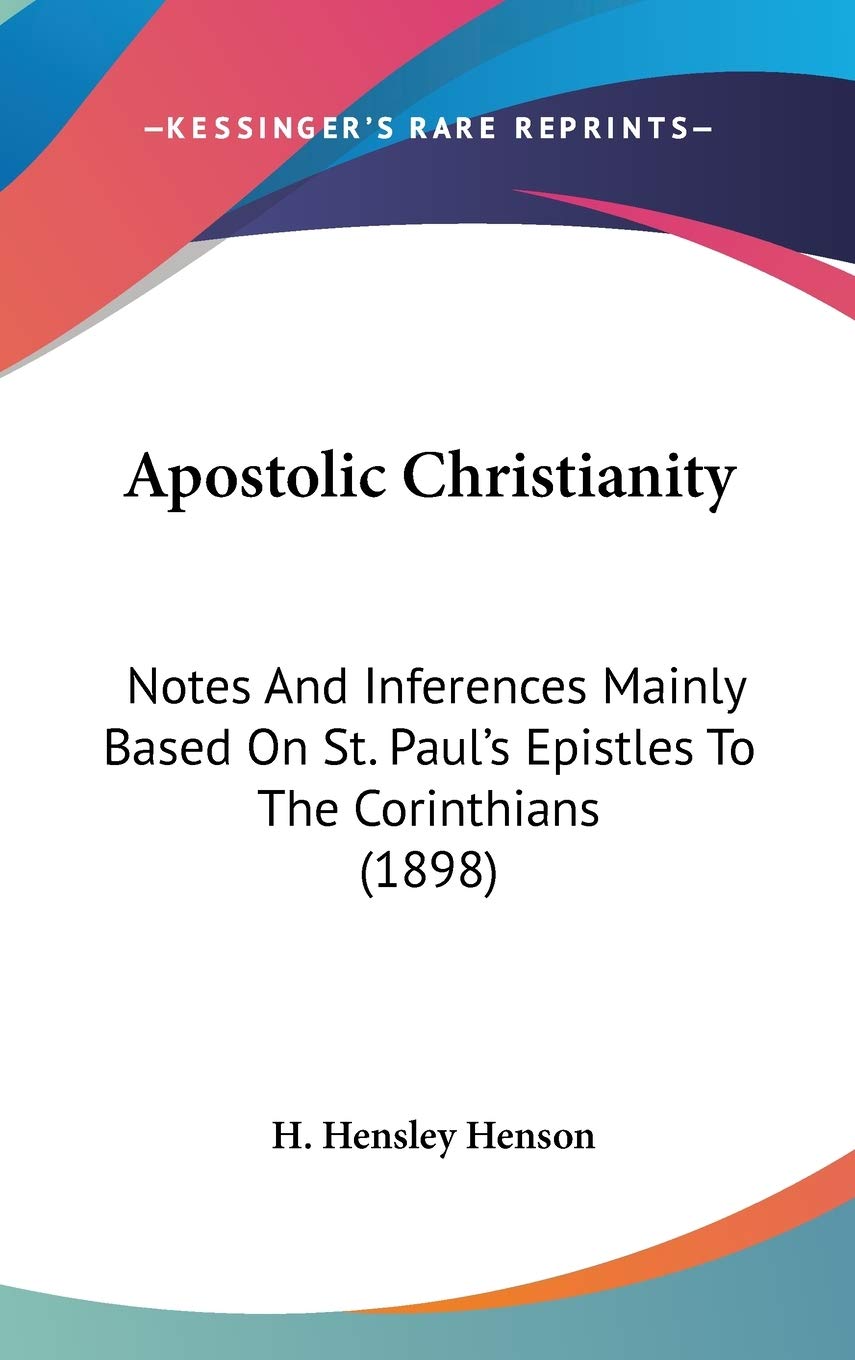 Apostolic Christianity: Notes And Inferences Mainly Based On St. Paul'S Epistles To The Corinthians (1898),New