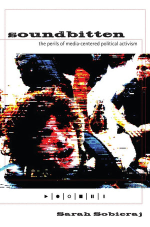 Soundbitten: The Perils Of Mediacentered Political Activism,Used
