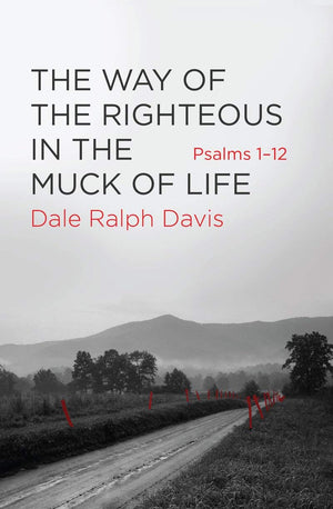 The Way of the Righteous in the Muck of Life: Psalms 112,New