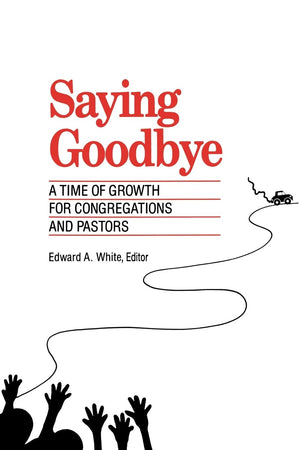 Saying Goodbye: A Time Of Growth For Congregations And Pastors,Used